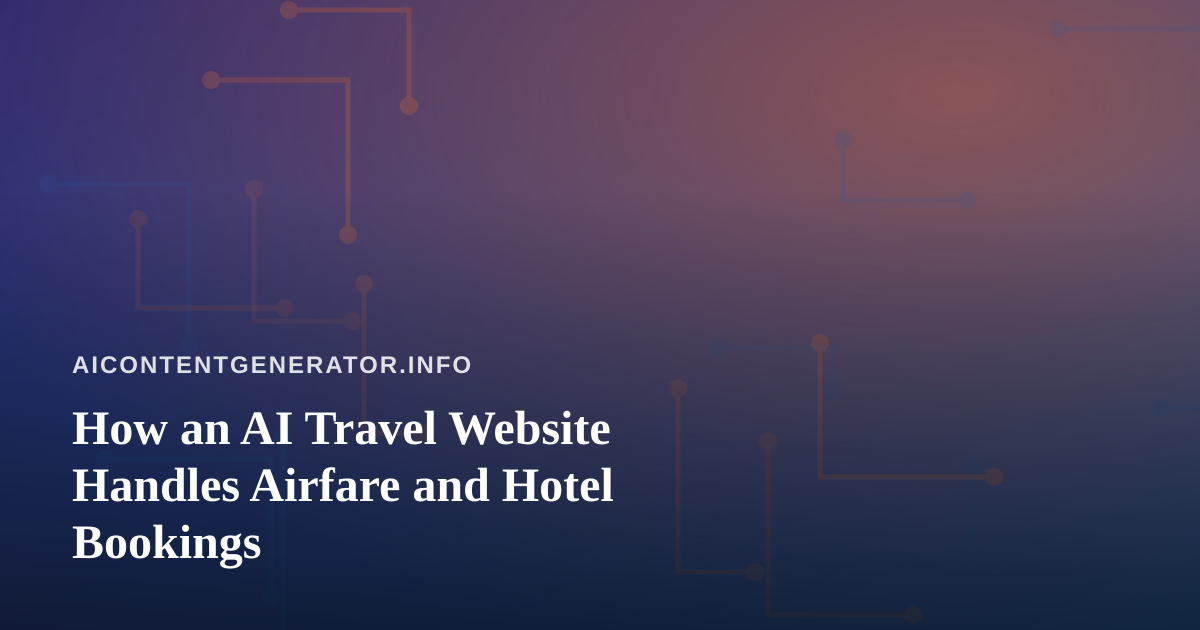 How an AI Travel Website Handles Airfare and Hotel Bookings
