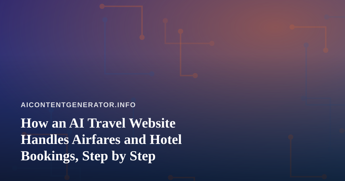 How an AI Travel Website Handles Airfares and Hotel Bookings, Step by Step