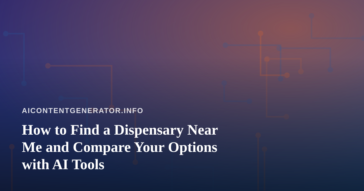 How to Find a Dispensary Near Me and Compare Your Options with AI Tools