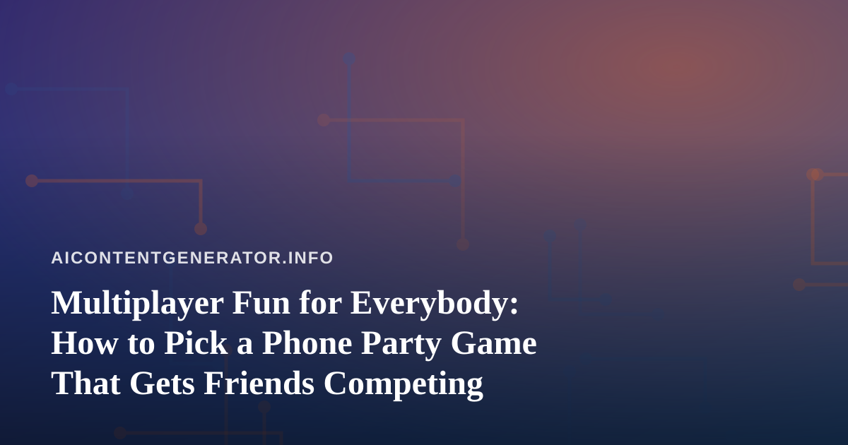 Multiplayer Fun for Everybody: How to Pick a Phone Party Game That Gets Friends Competing