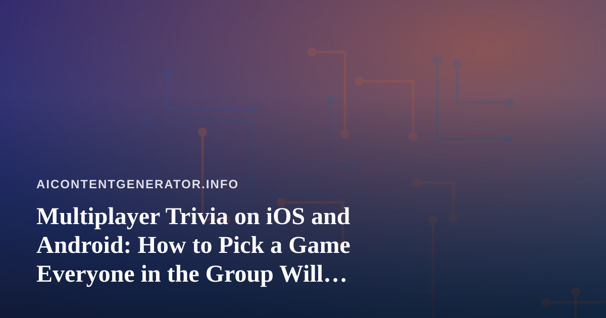 Multiplayer Trivia on iOS and Android: How to Pick a Game Everyone in the Group Will Enjoy