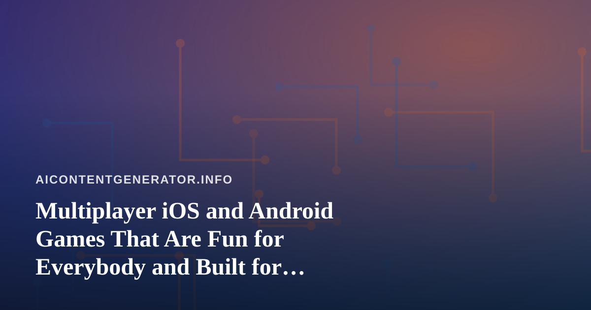 Multiplayer iOS and Android Games That Are Fun for Everybody and Built for Challenging Friends