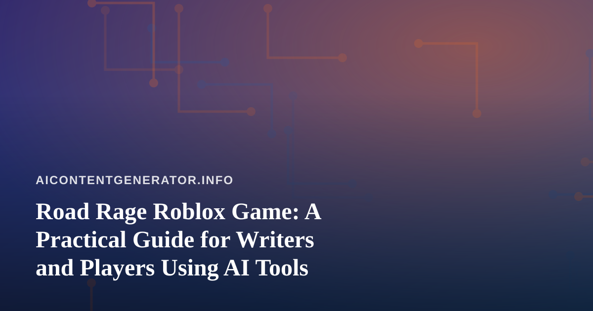 Road Rage Roblox Game: A Practical Guide for Writers and Players Using AI Tools