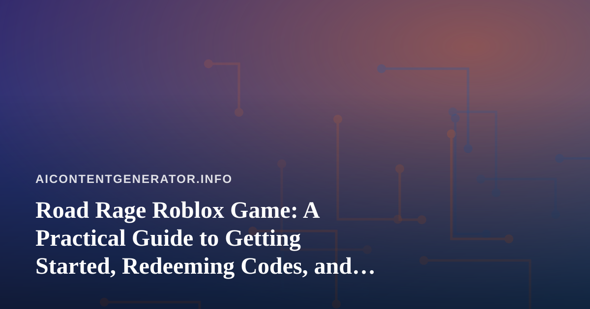 Road Rage Roblox Game: A Practical Guide to Getting Started, Redeeming Codes, and Keeping Your Notes Straight