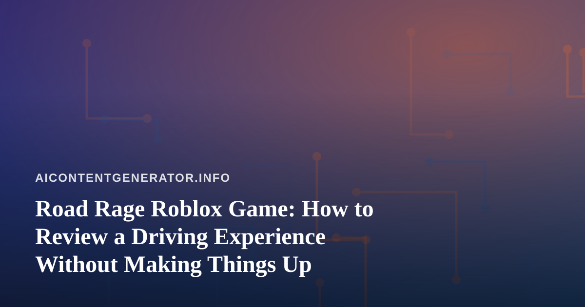 Road Rage Roblox Game: How to Review a Driving Experience Without Making Things Up