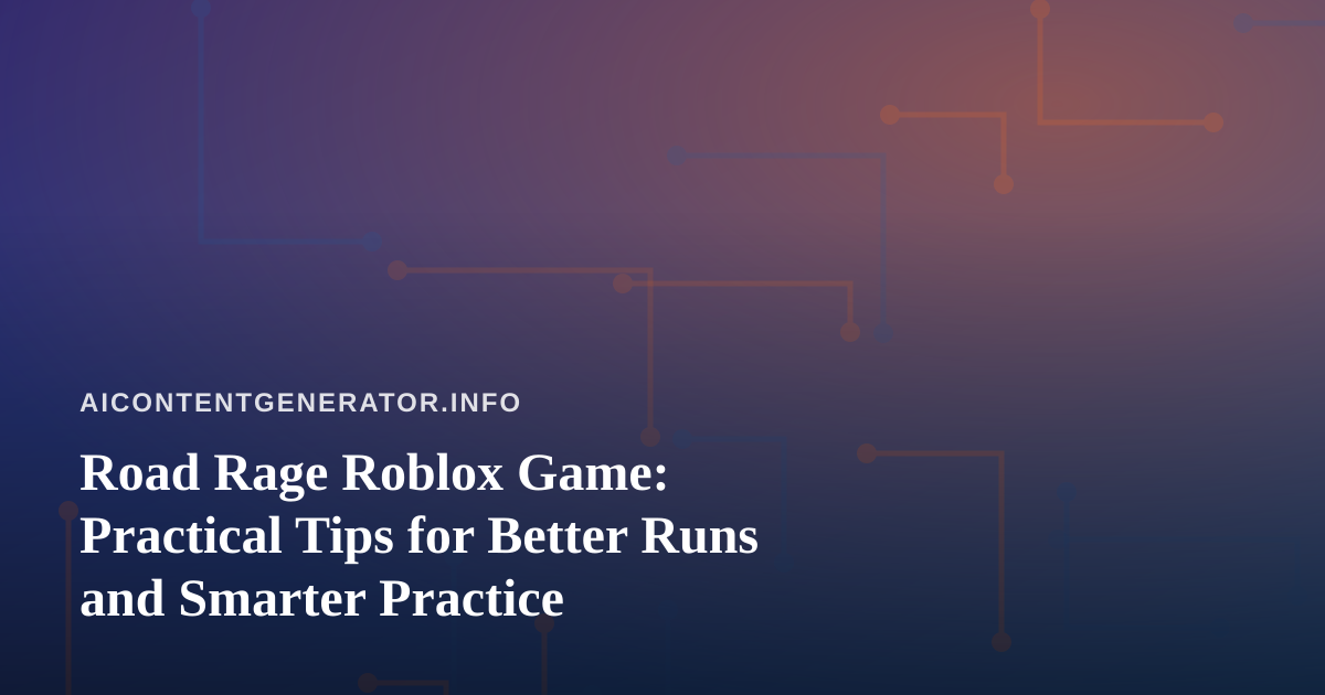 Road Rage Roblox Game: Practical Tips for Better Runs and Smarter Practice