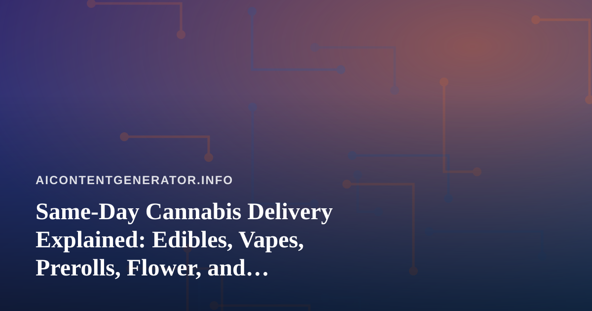 Same-Day Cannabis Delivery Explained: Edibles, Vapes, Prerolls, Flower, and Concentrates