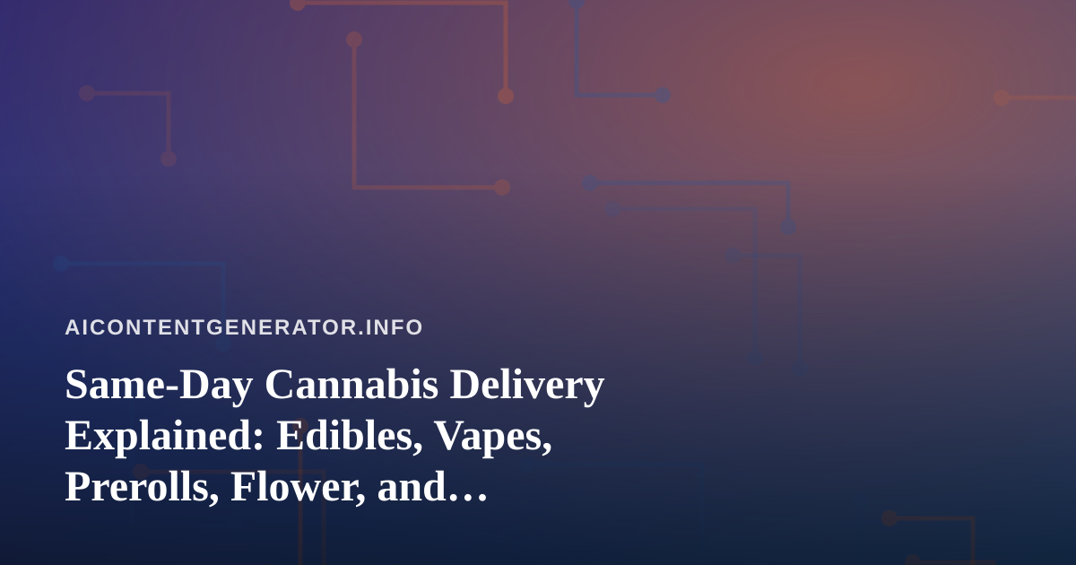 Same-Day Cannabis Delivery Explained: Edibles, Vapes, Prerolls, Flower, and Concentrates