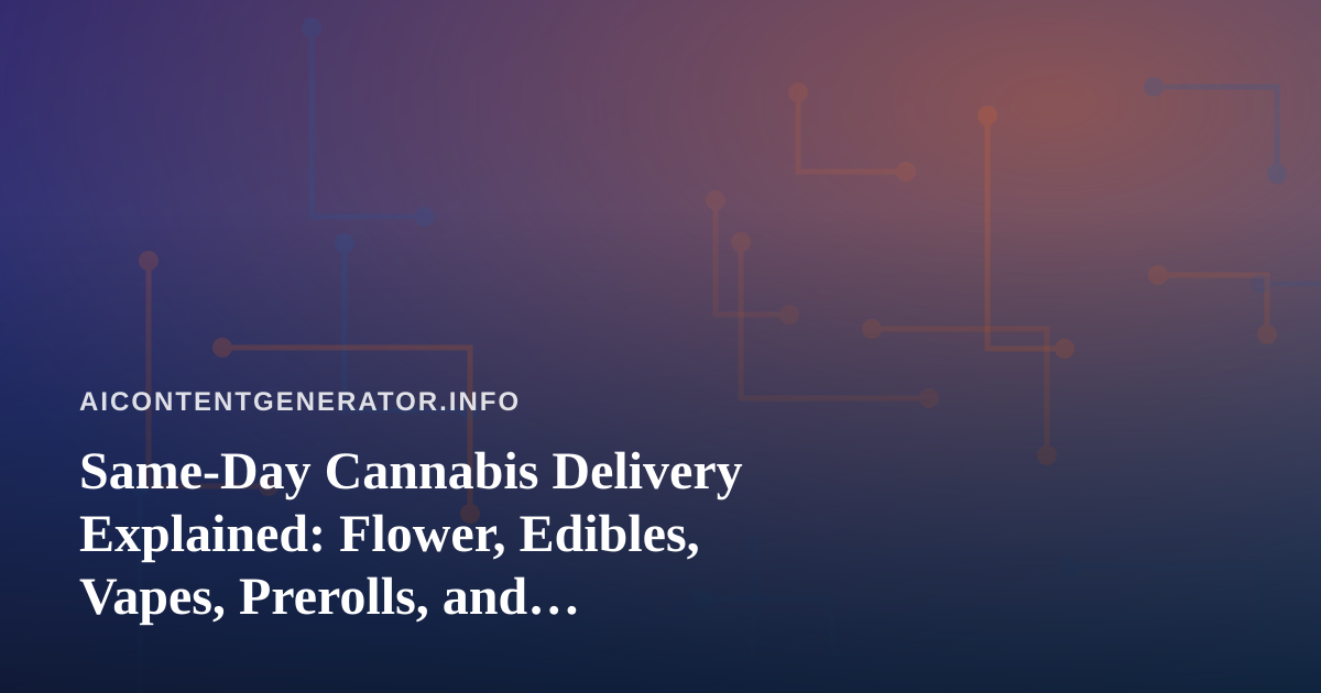 Same-Day Cannabis Delivery Explained: Flower, Edibles, Vapes, Prerolls, and Concentrates