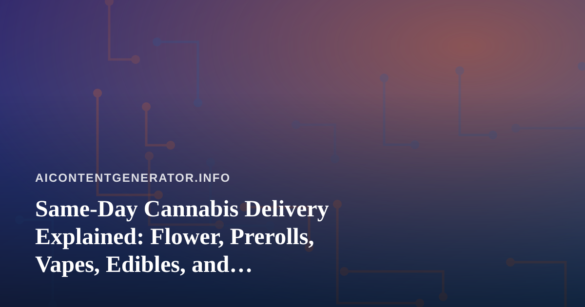 Same-Day Cannabis Delivery Explained: Flower, Prerolls, Vapes, Edibles, and Concentrates
