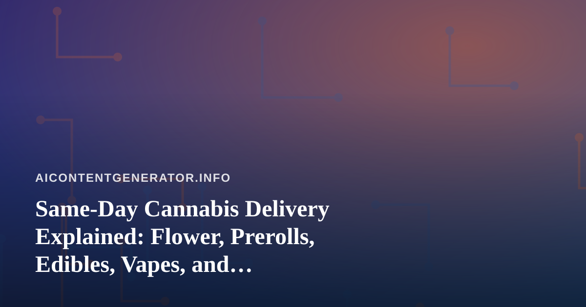 Same-Day Cannabis Delivery Explained: Flower, Prerolls, Edibles, Vapes, and Concentrates