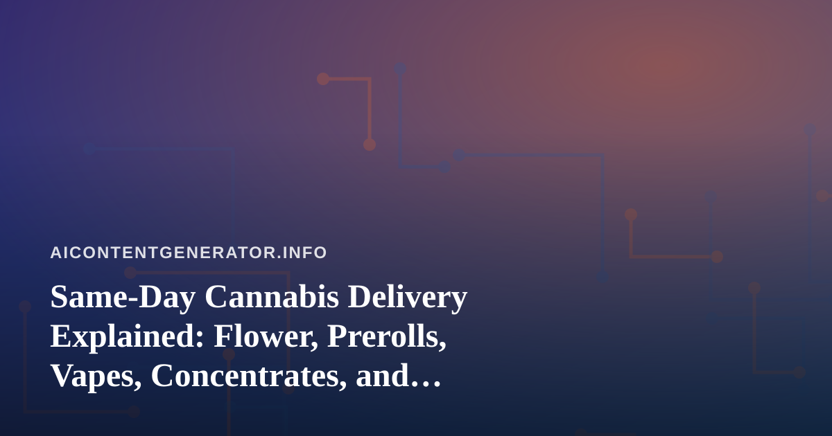 Same-Day Cannabis Delivery Explained: Flower, Prerolls, Vapes, Concentrates, and Edibles Compared