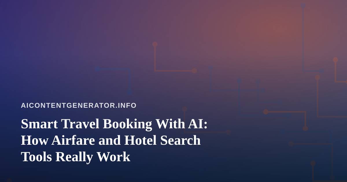 Smart Travel Booking With AI: How Airfare and Hotel Search Tools Really Work