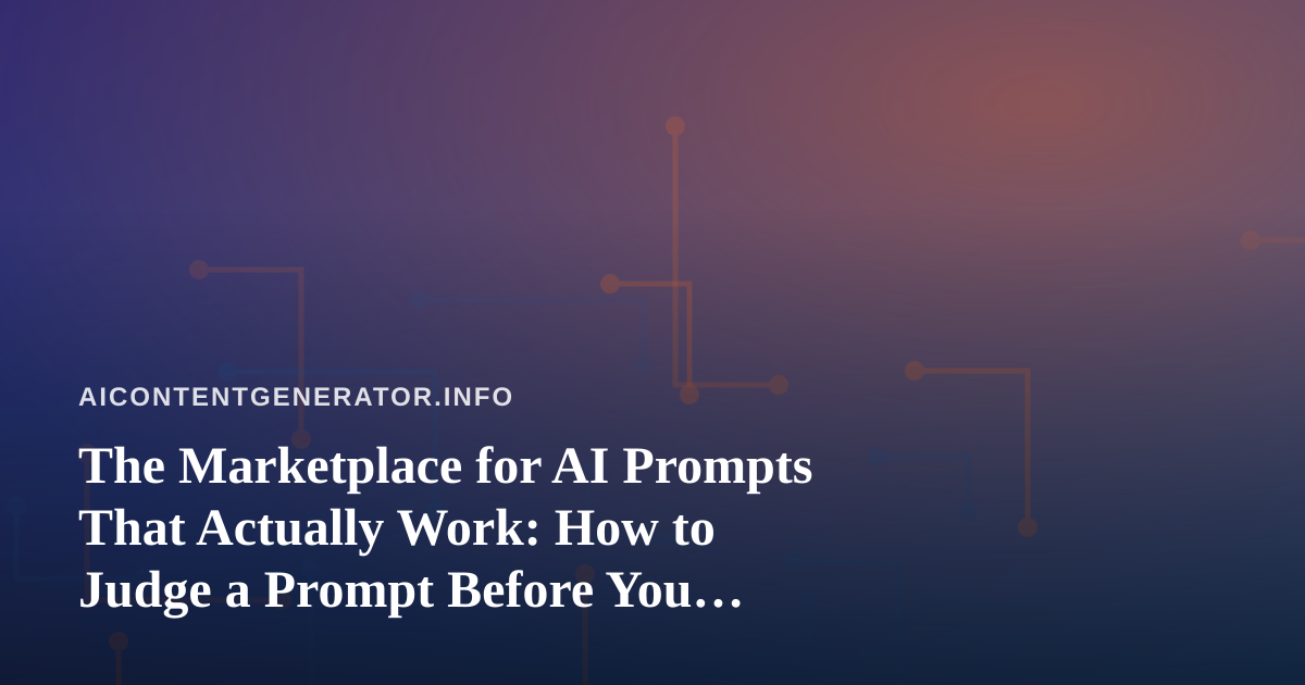 The Marketplace for AI Prompts That Actually Work: How to Judge a Prompt Before You Trust It