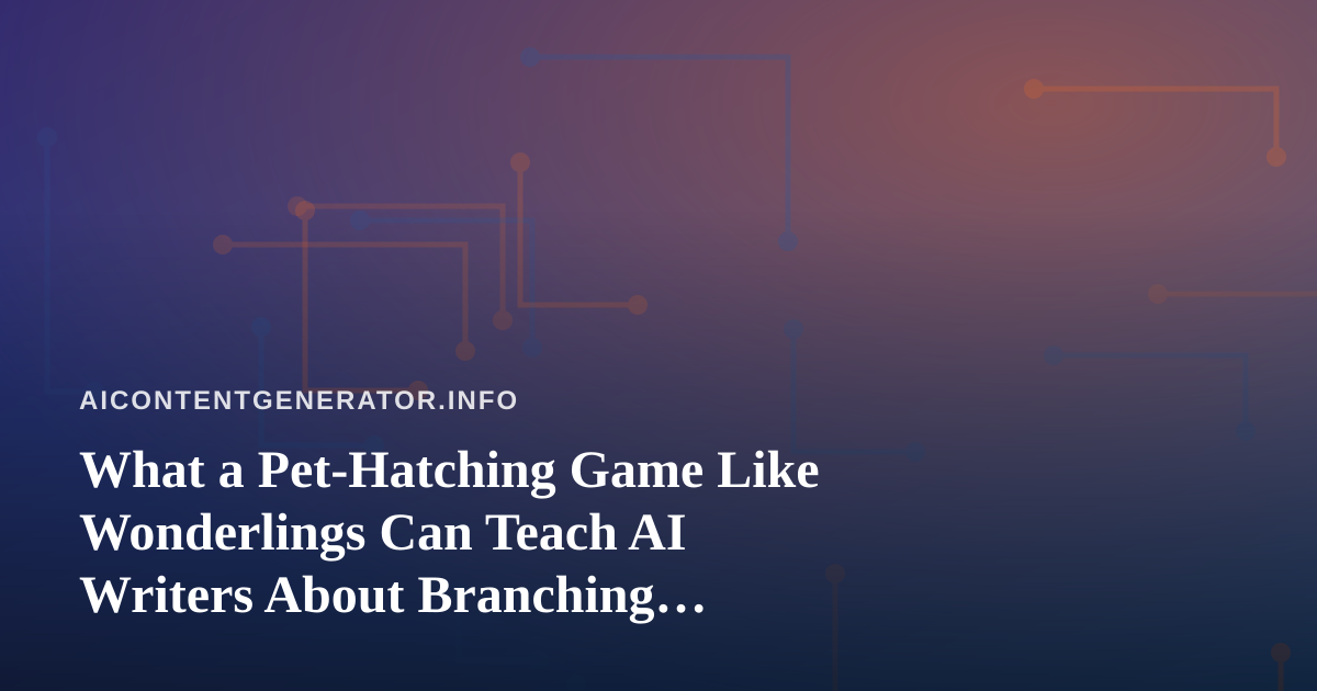 What a Pet-Hatching Game Like Wonderlings Can Teach AI Writers About Branching Narratives