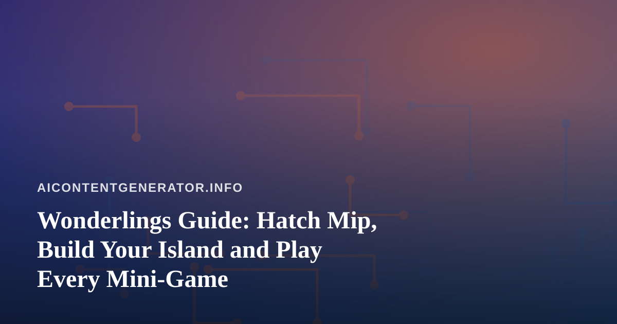 Wonderlings Guide: Hatch Mip, Build Your Island and Play Every Mini-Game