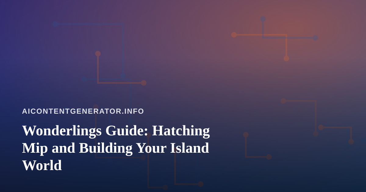Wonderlings Guide: Hatching Mip and Building Your Island World