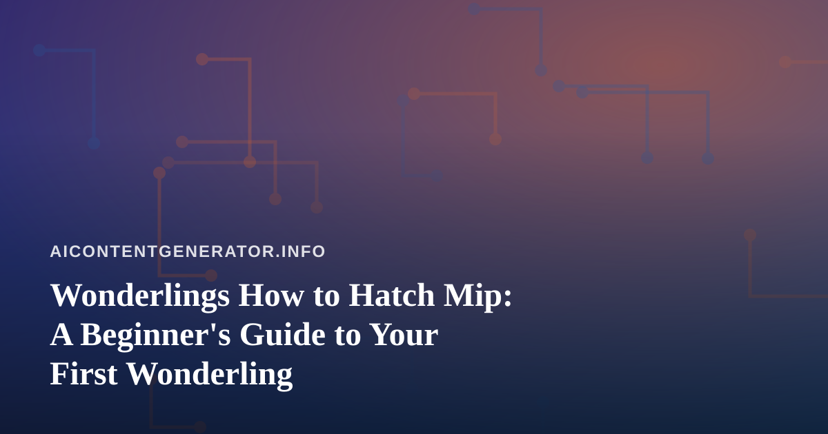 Wonderlings How to Hatch Mip: A Beginner’s Guide to Your First Wonderling