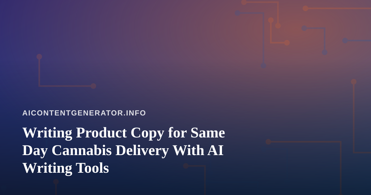 Writing Product Copy for Same Day Cannabis Delivery With AI Writing Tools